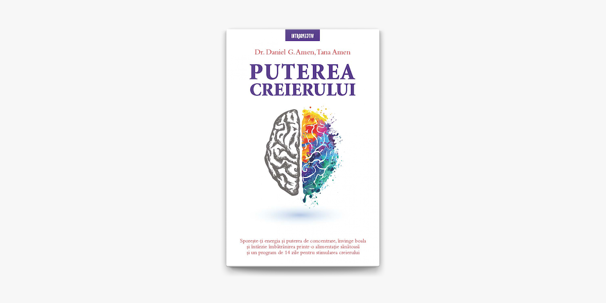 O carte pe zi: „Puterea creierului” de dr. Daniel G. Amen şi Tana Amen