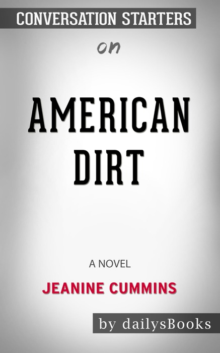 American Dirt: A Novel by Jeanine Cummins: Conversation Starters