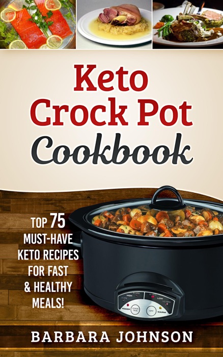 Keto: Crock Pot Cookbook: Top 75 Must-Have Keto Recipes for Fast & Healthy Meals!