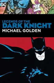 Legends of the Dark Knight: Michael Golden - Bob Rozakis, Gerry Conway, Marv Wolfman, Dennis O'Neil, Mike W. Barr, Mike Golden, David Vern Reed & Jason Pearson by  Bob Rozakis, Gerry Conway, Marv Wolfman, Dennis O'Neil, Mike W. Barr, Mike Golden, David Vern Reed & Jason Pearson PDF Download