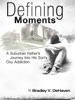 Defining Moments: A Suburban Father's Journey Into His Son's Oxy Addiction