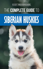The Complete Guide to Siberian Huskies - Mary Meisenzahl Cover Art
