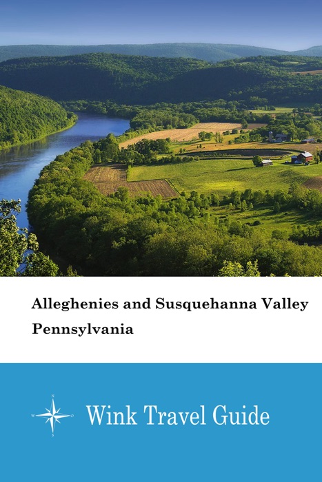 Alleghenies and Susquehanna Valley (Pennsylvania) - Wink Travel Guide