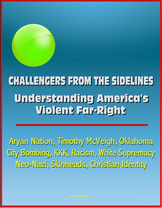 Challengers from the Sidelines: Understanding America's Violent Far-Right - Aryan Nation, Timothy McVeigh, Oklahoma City Bombing, KKK, Racism, White Supremacy, Neo-Nazi, Skinheads, Christian Identity