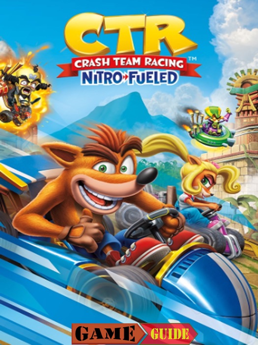 Crash Team Racing Nitro-Fueled Guide