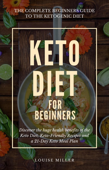 Keto Diet for Beginners - Includes info on Keto Diet Foods, Keto Diet Recipes and Keto Diet Meal Plan