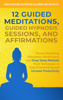 12 Guided Meditations, Guided Hypnosis Sessions, and Affirmations: Proven Breathing, Relaxation, Mindfulness and Deep Sleep Methods PLUS Techniques to Stop Overthinking and Increase Productivity - Guided Meditations for Personal Development
