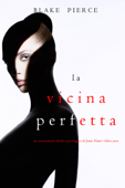 La Vicina Perfetta (Un emozionante thriller psicologico di Jessie Hunt—Libro Nove) - Blake Pierce