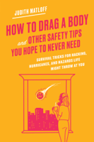 Judith Matloff - How to Drag a Body and Other Safety Tips You Hope to Never Need artwork