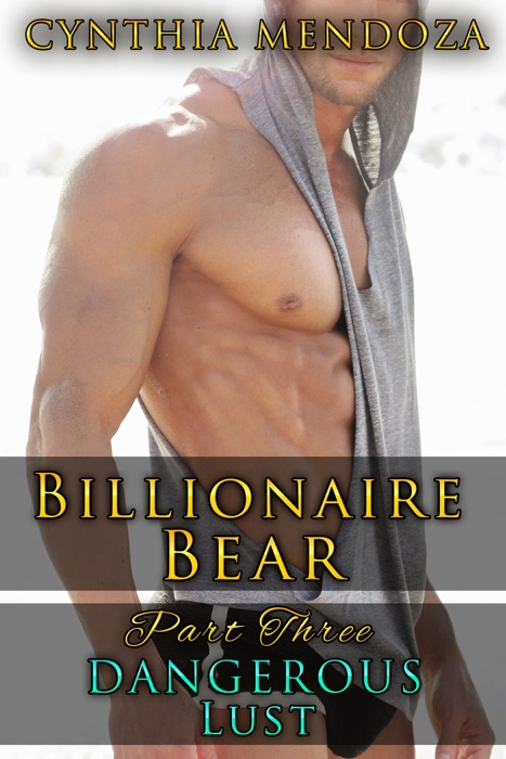 Billionaire Bear Series Part 3: Dangerous Lust