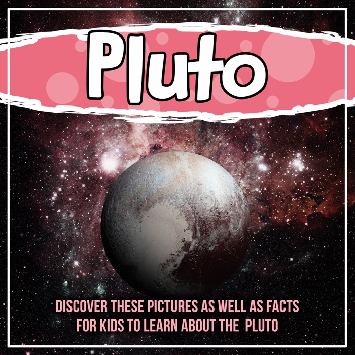 Pluto: Discover These Pictures As Well As Facts For Kids To Learn About The Pluto