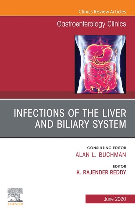 Infections of the Liver and Biliary System,An Issue of Gastroenterology Clinics of North America E-Book