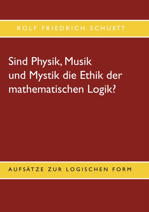 Sind Physik, Musik und Mystik die Ethik der mathematischen Logik?