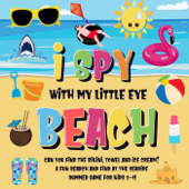 I Spy With My Little Eye - Beach Can You Find the Bikini, Towel and Ice Cream? A Fun Search and Find at the Seaside Summer Game for Kids 2-4! - Pamparam Kids Books