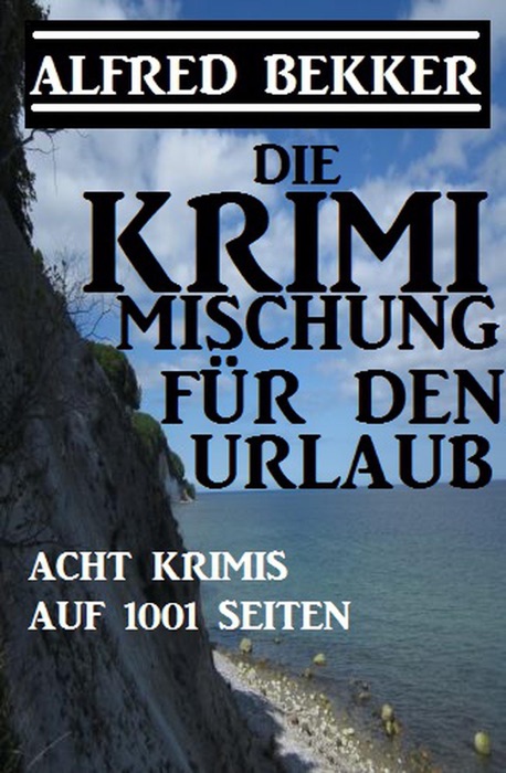 Die Krimi Mischung für den Urlaub: Acht Krimis auf 1001 Seiten