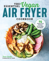 Tess Challis - The Essential Vegan Air Fryer Cookbook: 75 Whole Food Recipes to Fry, Bake, and Roast artwork