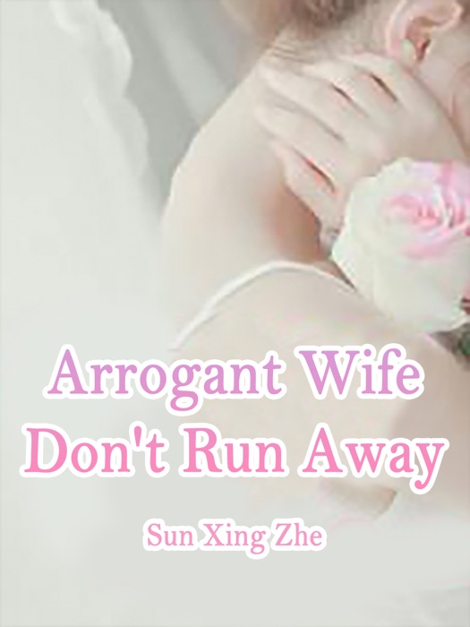 Arrogant Wife, Don't Run Away