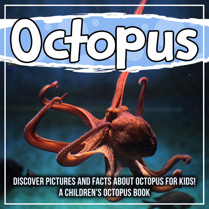 Octopus: Discover Pictures and Facts About Octopus For Kids! A Children's Octopus Book