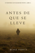 Antes De Que Se Lleve (Un Misterio con Mackenzie White—Libro 4) - Blake Pierce