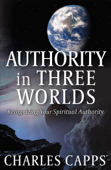 Authority in Three Worlds - Charles Capps