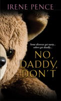 Irene Pence - No, Daddy, Don’t!: A Father's Murderous Act Of Revenge artwork