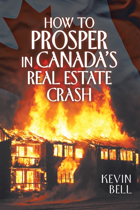 How to Prosper in Canada’s Real Estate Crash