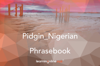 Pidgin_Nigerian Light Phrasebook - Learningonlinexyz Inc