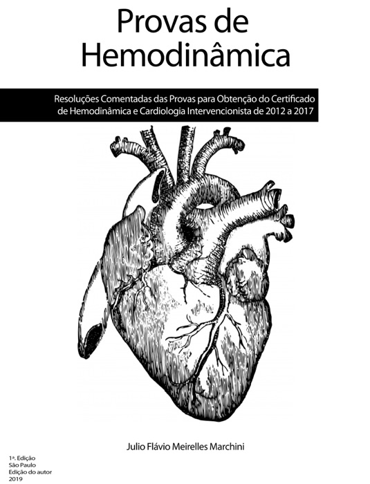 Resoluções Comentadas das Provas para Obtenção do Certificado de Hemodinâmica e Cardiologia Intervencionista 2012-2017