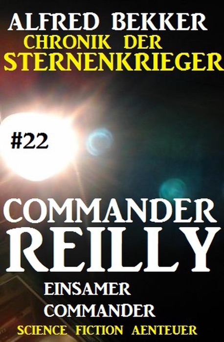 Commander Reilly #22: Einsamer Commander: Chronik der Sternenkrieger