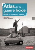 Atlas de la guerre froide. 1947-1990 : un conflit global et multiforme - Sabine Dullin & Stanislas Jeannesson