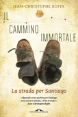 Il cammino immortale - Jean-Christophe Rufin