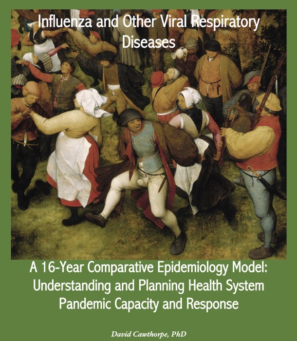 Influenza and Other Viral Respiratory Diseases: A 16-Year Comparative Epidemiology Model - Understanding and Planning Health System Pandemic Capacity and Response