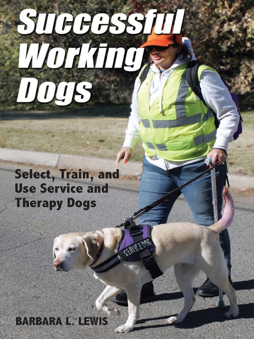 Successful Working Dogs: Select, Train, and Use Service and Therapy Dogs