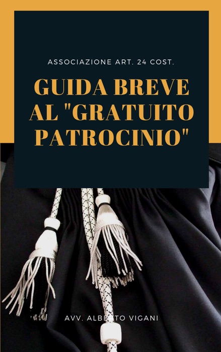 Guida Breve al Gratuito Patrocinio: XI° Edizione 2021 - ecco come avere una difesa pagata dallo Stato.