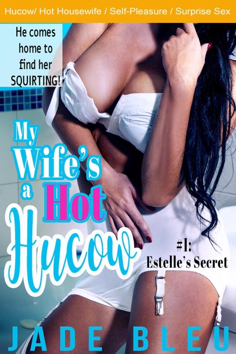 My Wife's a Hot Hucow #1: Estelle's Secret