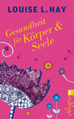 Gesundheit für Körper und Seele - Louise Hay