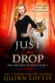 Just One Drop, Book 3 The Grey Wolves Series - Quinn Loftis