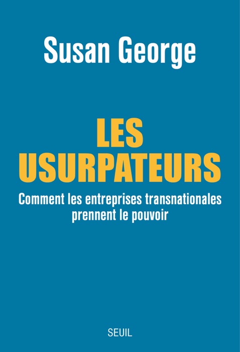 Les Usurpateurs. Comment les entreprises transnationales prennent le pouvoir