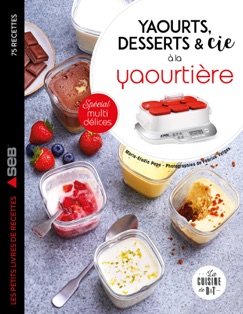 Yaourts, desserts & cie avec la yaourtière Multi délices - Marie-Elodie PAPE
