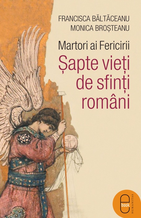 Martori ai Fericirii. Sapte vieti de sfinti romani