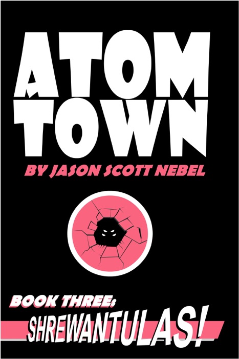 Atom Town Book 3: Shrewantulas!