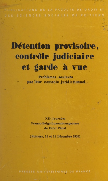 Détention provisoire, contrôle judiciaire et garde à vue : problèmes soulevés par leur contrôle juridictionnel