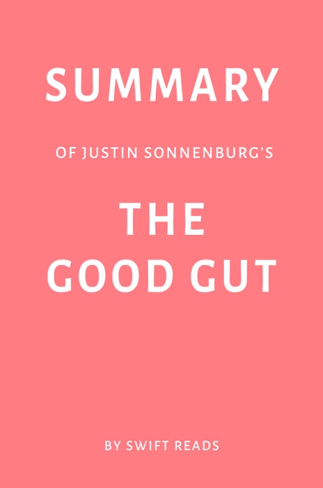Summary of Justin Sonnenburg’s The Good Gut by Swift Reads