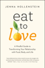 Jenna Hollenstein - Eat to Love: A Mindful Guide to Transforming Your Relationship with Food, Body, and Life artwork