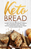 Keto Bread: The Best Low-Carb Keto Bread Cookbook for your Ketogenic Diet – Easy and Quick Gluten-Free Recipes for Weight Loss and a Healthy Lifestyle - Brad Clark