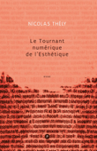 Le tournant numérique de l'esthétique - Nicolas Thély