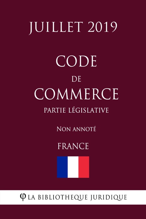 Code de commerce (Partie législative) (France) (Juillet 2019) Non annoté