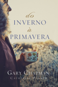 Do inverno à primavera - Gary Chapman & Catherine Palmer