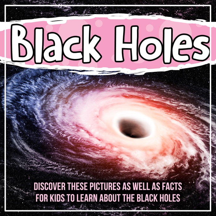 Black Holes: Discover These Pictures As Well As Facts For Kids To Learn About The Black holes