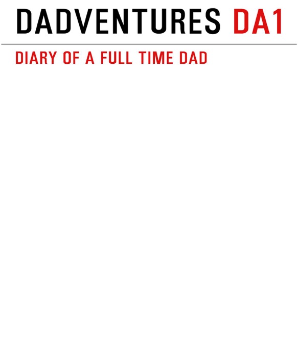 Dadventures - Diary of a Full Time Dad